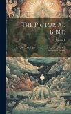 The Pictorial Bible: Being The Old And New Testaments According To The Authorized Version; Volume 1