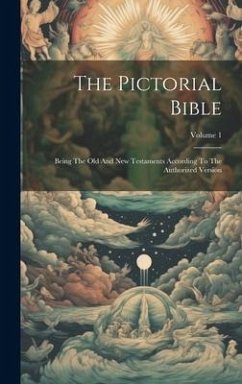 The Pictorial Bible: Being The Old And New Testaments According To The Authorized Version; Volume 1 - Anonymous