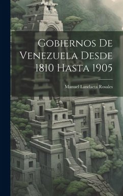 Gobiernos De Venezuela Desde 1810 Hasta 1905 - Rosales, Manuel Landaeta