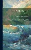 The Atlantic: A Preliminary Account of the General Results of the Exploring Voyage of H.M.S. "challenger" During 1873 and the Early