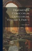 Fragmenta Comicorum Graecorum, Volume 5, part 1