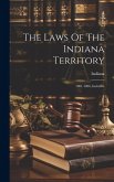 The Laws Of The Indiana Territory: 1801-1806, Inclusive