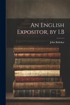 An English Expositor, by I.B - Bullokar, John