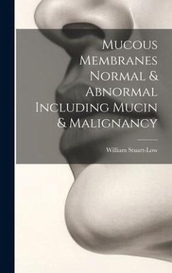 Mucous Membranes Normal & Abnormal Including Mucin & Malignancy - Stuart-Low, William
