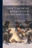 New York in the Revolution as Colony and State; These Records Were Discovered, Arranged and Classified in 1895, 1896, 1897 and 1898