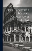 De Gladiatura Romana Quaestiones Selectae