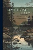 Las Elegías Del Tibulo: De Ligdamo Y De Sulpicia...