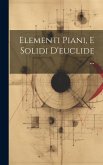 Elementi Piani, E Solidi D'euclide ...