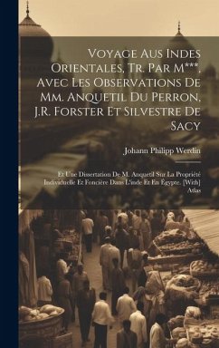 Voyage Aus Indes Orientales, Tr. Par M***, Avec Les Observations De Mm. Anquetil Du Perron, J.R. Forster Et Silvestre De Sacy: Et Une Dissertation De - Werdin, Johann Philipp