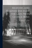 Memoirs and Reminiscences of the Late Prof. George Bush: Being, for the Most Part, Voluntary Contributions From Diffferent Friends, who Have Kindly Co
