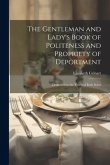 The Gentleman and Lady's Book of Politeness and Propriety of Deportment: Dedicated to the Youth of Both Sexes