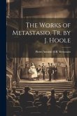 The Works of Metastasio, Tr. by J. Hoole