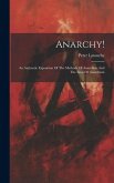 Anarchy!: An Authentic Exposition Of The Methods Of Anarchists And The Aims Of Anarchism