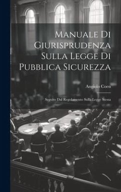 Manuale Di Giurisprudenza Sulla Legge Di Pubblica Sicurezza: Seguìto Dal Regolamento Sulla Legge Stessa - Coen, Angiolo