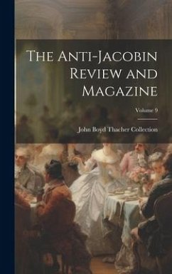 The Anti-Jacobin Review and Magazine; Volume 9 - Collection, John Boyd Thacher