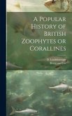 A Popular History of British Zoophytes or Corallines