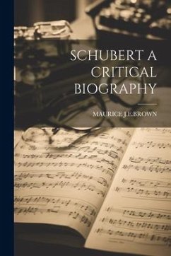 Schubert a Critical Biography - J. E. Brown, Maurice