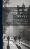 Travail Sur L'éducation Publique: Trouvé Dans Les Papiers De Mirabeau L'ainé