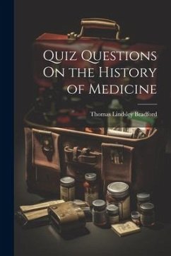 Quiz Questions On the History of Medicine - Bradford, Thomas Lindsley