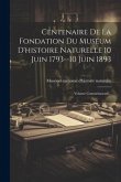 Centenaire De La Fondation Du Muséum D'histoire Naturelle 10 Juin 1793--10 Juin 1893: Volume Commémoratif...