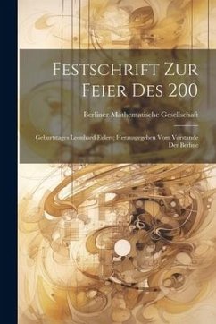 Festschrift zur Feier des 200: Geburtstages Leonhard Eulers; Herausgegeben vom Vorstande der Berline - Gesellschaft, Berliner Mathematische