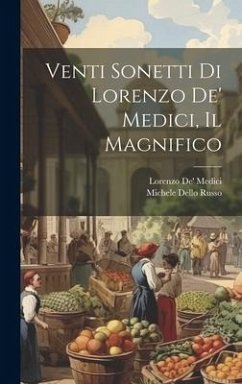 Venti Sonetti Di Lorenzo De' Medici, Il Magnifico - Medici, Lorenzo De'; Russo, Michele Dello