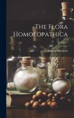 The Flora Homoeopathica; Volume 1 - Hamilton, Edward