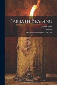 Sabbath Reading: Or Profitable Portions for the Lord's Day - Smith, James