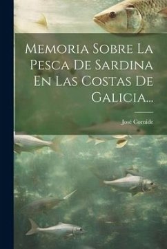 Memoria Sobre La Pesca De Sardina En Las Costas De Galicia... - Cornide, José