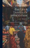 The Life & Travels Of Mungo Park: With Supplementary Details Of The Results Of Recent Discovery In Africa