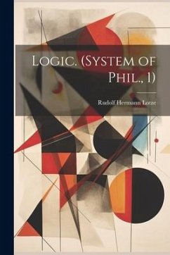 Logic. (System of Phil., 1) - Lotze, Rudolf Hermann