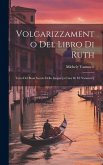 Volgarizzamento Del Libro Di Ruth; Testo Del Buon Secolo Della Lingua [a Cura Di M. Vannucci]