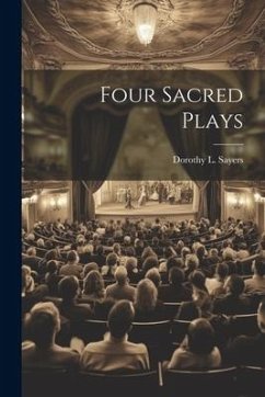 Four Sacred Plays - Sayers, Dorothy L.