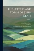 The Letters and Poems of John Keats; Volume 1