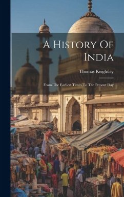 A History Of India: From The Earliest Times To The Present Day - Keightley, Thomas