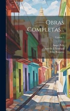 Obras Completas...; Volume 3 - Pola, Angel; Ocampo, Melchor; Romero, Félix