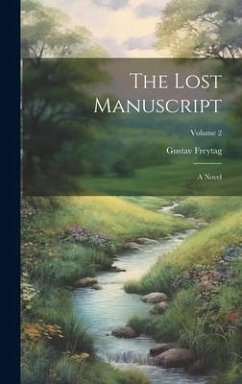 The Lost Manuscript: A Novel; Volume 2 - Freytag, Gustav