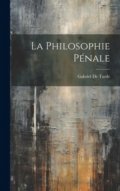 La Philosophie Pénale - De Tarde, Gabriel