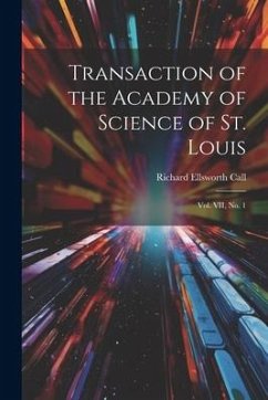 Transaction of the Academy of Science of St. Louis; Vol. VII, No. 1 - Call, Richard Ellsworth