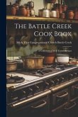 The Battle Creek Cook Book: A Collection of Well Tested Recipes