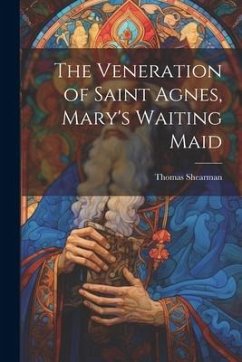 The Veneration of Saint Agnes, Mary's Waiting Maid - Thomas, Shearman