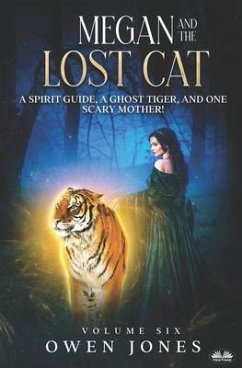 Megan And The Lost Cat: A Spirit Guide, A Ghost Tiger And One Scary Mother! - Owen Jones