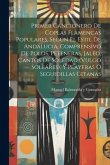 Primer Cancionero De Coplas Flamencas Populares, Segun El Estil De Andalucia, Comprensivo De Polos, Peteneras, Jaléo, Cantos De Soledad (vulgo Soleáre