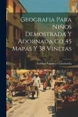 Geografia Para Niños Demostrada Y Adornada Co 45 Mapas Y 38 Viñetas