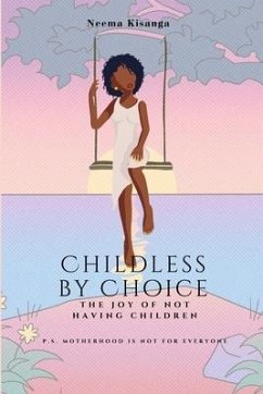 Childless by Choice: The Joy of Not Having Children (P.S. Motherhood is Not for Everyone) - Kisanga, Neema
