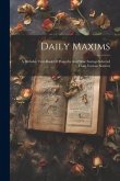 Daily Maxims: A Birthday Text-book Of Proverbs And Wise Sayings Selected From Various Sources