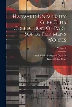 Harvard University Glee Club Collection Of Part Songs For Mens Voices; Volume 2 - Davison, Archibald Thompson