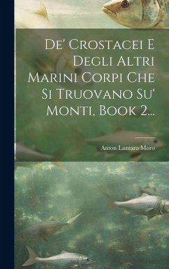 De' Crostacei E Degli Altri Marini Corpi Che Si Truovano Su' Monti, Book 2... - Moro, Anton Lazzaro