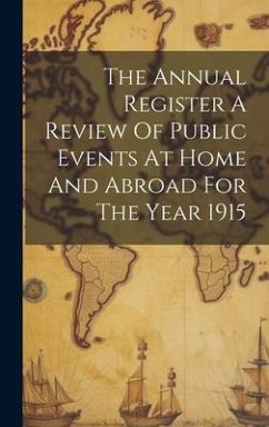 The Annual Register A Review Of Public Events At Home And Abroad For The Year 1915 - Anonymous