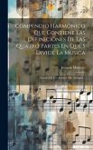 Compendio Harmonico Que Contiene Las Definiciones De Las Quatro Partes En Que S Divide La Musica: Sacado De Los Autores Mas Antiguos...